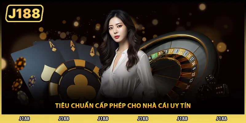 Tiêu chuẩn cấp phép cho nhà cái uy tín
